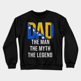 Bosnian or Herzegovinian Dad The Man The Myth The Legend - Gift for Bosnian or Herzegovinian Dad With Roots From Bosnian or Herzegovinian Crewneck Sweatshirt